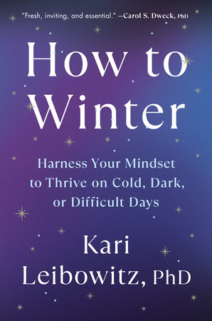 How to Winter: Harness Your Mindset to Thrive on Cold, Dark, or Difficult Days by Kari Leibowitz