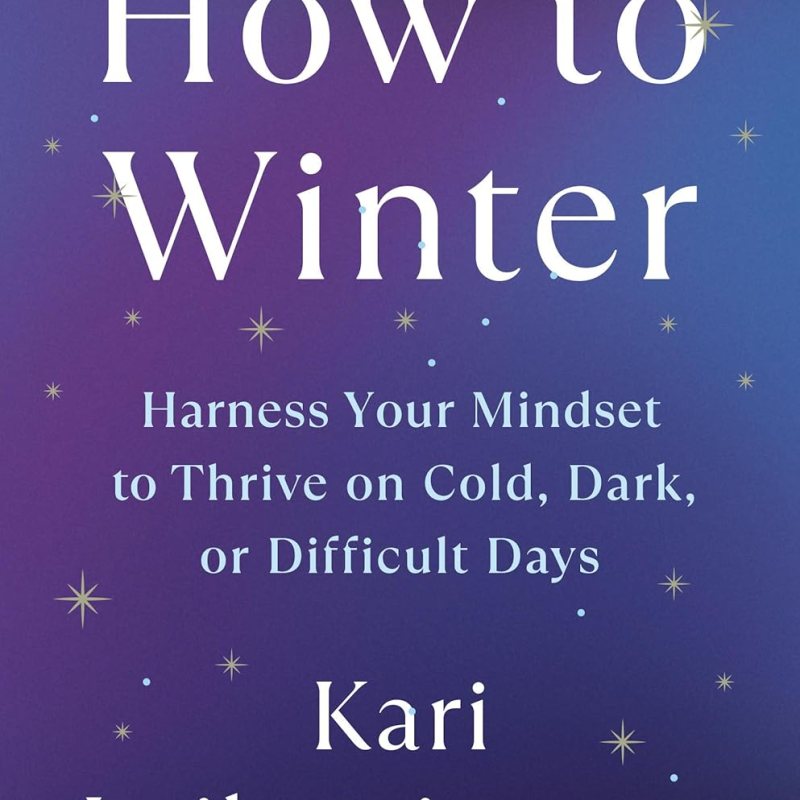 How to Winter: Reading Kari Leibowitz so I can Find Joy in Dark&nbsp;Days